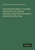 The Gunsmith's Manual. A Complete Handbook for the American Gunsmith, Being a Practical Guide to All Branches of the Trade