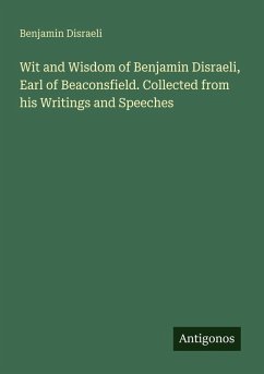 Cover Wit and Wisdom of Benjamin Disraeli, Earl of Beaconsfield. Collected from his Writings and Speeches