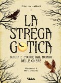 La strega gotica. Magia e storie dal mondo delle ombre La strega gotica. Magia e storie dal mondo delle ombre