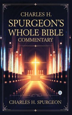 Charles H. Spurgeon's Whole Bible Commentary - H. Spurgeon, Charles Charles H. Spurgeon's Whole Bible Commentary - H. Spurgeon, Charles