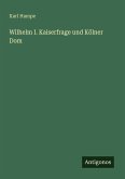 Wilhelm I. Kaiserfrage und Kölner Dom Wilhelm I. Kaiserfrage und Kölner Dom