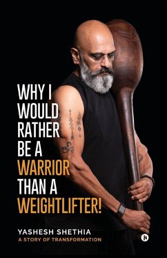 Why I Would Rather Be a Warrior Than a Weightlifter! - Yashesh Shethia Why I Would Rather Be a Warrior Than a Weightlifter! - Yashesh Shethia