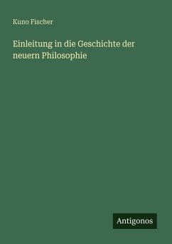 Einleitung in die Geschichte der neuern Philosophie - Fischer, Kuno