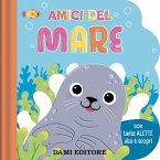 Amici del mare. Con tante alette alza e scopri Amici del mare. Con tante alette alza e scopri