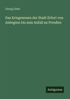 Cover Das Kriegswesen der Stadt Erfurt von Anbeginn bis zum Anfall an Preußen