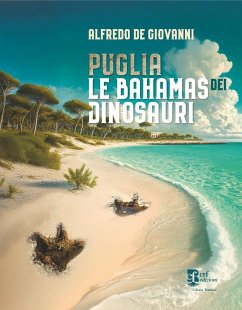 Puglia. Le Bahamas dei dinosauri - De Giovanni, Alfredo