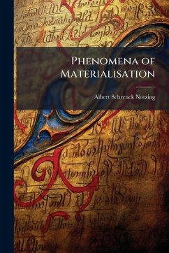 Phenomena of Materialisation - Schrenck-Notzing, Albert Phenomena of Materialisation - Schrenck-Notzing, Albert