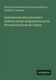 Equivalencias entre las pesas y medidas usadas antiguamente en las diversas Provincias de Espana