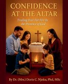 Confidence At The Altar Trading Fear For Fire In The Presence Of God By Dr. (Mrs.) Doris C. Njoku, PhD, MSc Confidence At The Altar Trading Fear For Fire In The Presence Of God By Dr. (Mrs.) Doris C. Njoku, PhD, MSc
