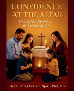 Cover Confidence At The Altar Trading Fear For Fire In The Presence Of God By Dr. (Mrs.) Doris C. Njoku, PhD, MSc
