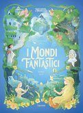 I mondi fantastici. L'enciclopedia del meraviglioso I mondi fantastici. L'enciclopedia del meraviglioso