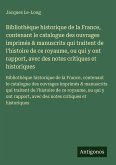 Bibliothèque historique de la France, contenant le catalogue des ouvrages imprimés & manuscrits qui traitent de l'histoire de ce royaume, ou qui y ont rapport, avec des notes critiques et historiques
