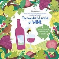 The wonderful world of wine. An interactive book for curious kids and their parents - Quarta Colosso, Diletta; Maggiore, Enrico The wonderful world of wine. An interactive book for curious kids and their parents - Quarta Colosso, Diletta; Maggiore, Enrico