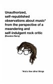 Unauthorized, self-republished observations about music* from the perspective of a meandering and self-indulgent rock critic *And a few other things