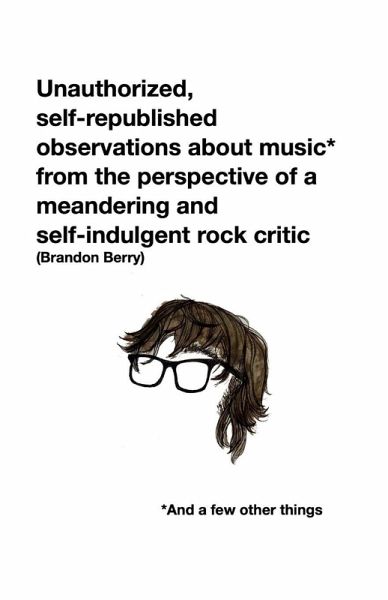 Unauthorized, self-republished observations about music* from the perspective of a meandering and self-indulgent rock critic *And a few other things Unauthorized, self-republished observations about music* from the perspective of a meandering and self-indulgent rock critic *And a few other things
