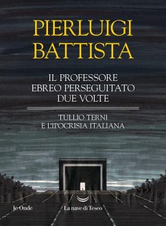 Il professore ebreo perseguitato due volte. Tullio Terni e l'ipocrisia italiana - Battista, Pierluigi