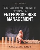 A Behavioral and Cognitive Approach to Enterprise Risk Management A Behavioral and Cognitive Approach to Enterprise Risk Management