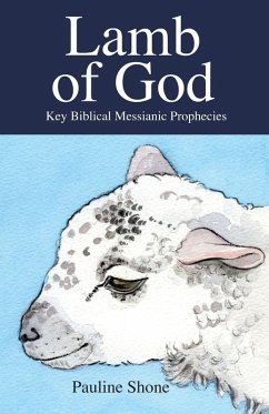 LAMB OF GOD Key Biblical Messianic Prophecies - Shone, Pauline LAMB OF GOD Key Biblical Messianic Prophecies - Shone, Pauline