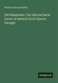 Old Salamander. The Life and Naval Career of Admiral David Glascoe Farragut