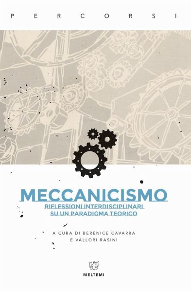 Meccanicismo. Riflessioni interdisciplinari su un paradigma teorico Meccanicismo. Riflessioni interdisciplinari su un paradigma teorico