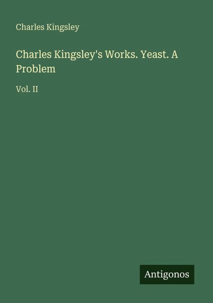 Charles Kingsley's Works. Yeast. A Problem Charles Kingsley's Works. Yeast. A Problem