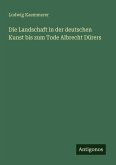 Die Landschaft in der deutschen Kunst bis zum Tode Albrecht Dürers