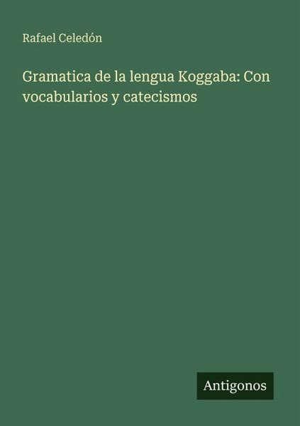 Gramatica de la lengua Koggaba: Con vocabularios y catecismos