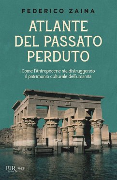 Cover Atlante del passato perduto. Come l'Antropocene sta distruggendo il patrimonio culturale dell'umanità