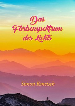 Das Farbenspektrum des Lichts (eBook, ePUB) - Kmetsch, Simon Das Farbenspektrum des Lichts (eBook, ePUB) - Kmetsch, Simon