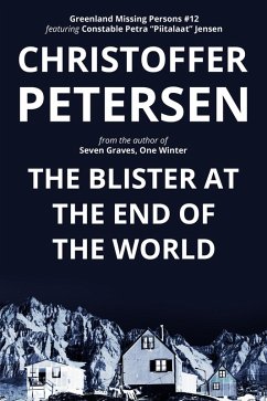 The Blister at the End of the World (Greenland Missing Persons, #12) (eBook, ePUB) - Petersen, Christoffer