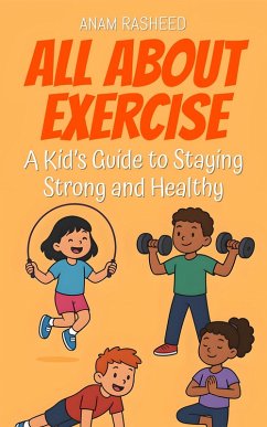 Cover All About Exercise: A Kid's Guide to Staying Strong and Healthy (Knowledge Books For Kids, #30) (eBook, ePUB)