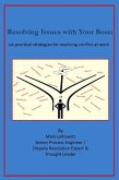 Resolving Issues with Your Boss: six practical strategies for resolving conflict at work (eBook, ePUB)