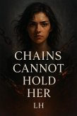 Chains Cannot Hold Her (eBook, ePUB) Chains Cannot Hold Her (eBook, ePUB)