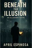 Beneath The Illusion (eBook, ePUB) Beneath The Illusion (eBook, ePUB)
