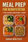 Meal Prep für Berufstätige: 5 Tage gesund essen in nur 1 Stunde (eBook, ePUB)