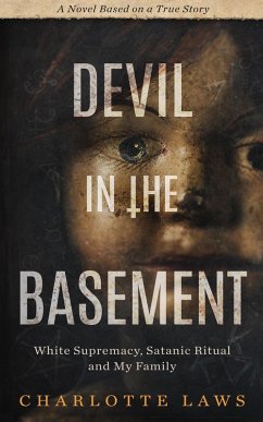 Devil in the Basement: White Supremacy, Satanic Ritual, and My Family (eBook, ePUB) - Laws, Charlotte Devil in the Basement: White Supremacy, Satanic Ritual, and My Family (eBook, ePUB) - Laws, Charlotte