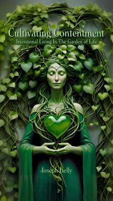 Cultivating Contentment: Intentional Living In The Garden of Life (Growing Light, #4) (eBook, ePUB) - Kelly, Joseph Cultivating Contentment: Intentional Living In The Garden of Life (Growing Light, #4) (eBook, ePUB) - Kelly, Joseph