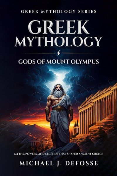 Greek Mythology: Gods of Mount Olympus (Greek Mythology Series, #1) (eBook, ePUB) Greek Mythology: Gods of Mount Olympus (Greek Mythology Series, #1) (eBook, ePUB)