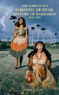 The Forgotten Lokono-Arawak History of Barbados 1625-2025 (eBook, ePUB) - Corrie, Damon