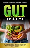 Gut Health: Overall Well-being Through the Gut Bliss Framework (Simple Steps Avoid Complications, Reduce Medical Expenses, Decrease Stress, and Live a Healthy) (eBook, ePUB)