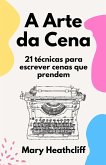 A Arte da Cena. 21 técnicas para escrever cenas que prendem (eBook, ePUB)