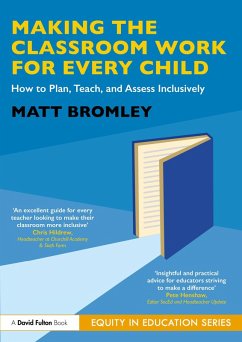 Making the Classroom Work for Every Child (eBook, PDF) - Bromley, Matt Making the Classroom Work for Every Child (eBook, PDF) - Bromley, Matt