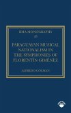 Paraguayan Musical Nationalism in the Symphonies of Florentín Giménez (eBook, ePUB) Paraguayan Musical Nationalism in the Symphonies of Florentín Giménez (eBook, ePUB)