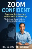 Zoom Confident: Overcome Social Anxiety and Master Virtual Meetings (eBook, ePUB) Zoom Confident: Overcome Social Anxiety and Master Virtual Meetings (eBook, ePUB)