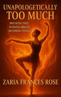 Cover Unapologetically Too Much: Breaking Free, Burning Bright, Becoming Whole (eBook, ePUB)