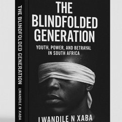 Cover The Blindfolded Generation: Youth, Power and Betrayal in South Africa (eBook, ePUB)
