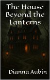 The House Beyond the Lanterns (eBook, ePUB) The House Beyond the Lanterns (eBook, ePUB)