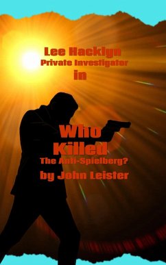Lee Hacklyn Private Investigator in Who Killed The Anti-Spielberg? (eBook, ePUB) - Leister, John