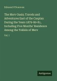 The Merv Oasis; Travels and Adventures East of the Caspian During the Years 1879-80-81, Including Five Months' Residence Among the Tekkés of Merv