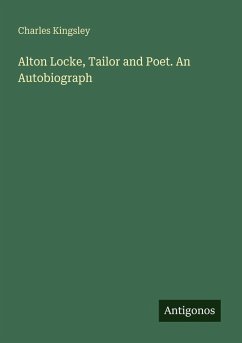 Alton Locke, Tailor and Poet. An Autobiograph - Kingsley, Charles